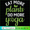 Eat More Plants Do More Yoga SVG, Yoga SVG, Meditation SVG