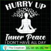 Hurry Up Inner Peace I Don't Have All SVG Cut File fo Design 19126 2 20 copy 54