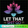 Let That Shit Go Yoga SVG, Yoga SVG, Meditation SVG 3 14 copy 56