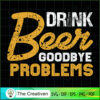 Drink Beer Goodbye Problems SVG Cut File for Cricut & Silhouette