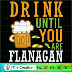 Drink Until You Are Flanagan SVG Cut File for Cricut & Silhouette