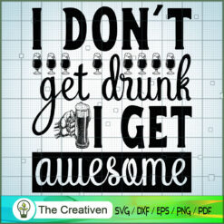 I Don`t Get Drunk I Get Awesome SVG Cut File for Cricut & Silhouette