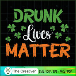 Drunk Lives Matter St. Patrick's Day SVG Cut File for  Design 18785