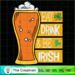 Eat Drink and Be Irish St. P SVG Cut File for Cricut