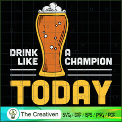 Drink Like a Champion Today  SVG Cut File for Cricut