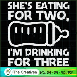 She Eating for Two Im Drinki SVG Cut File for Cricut
