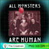 All Monsters Are Human PNG, Monsters PNG, Halloween PNG, Horror PNG