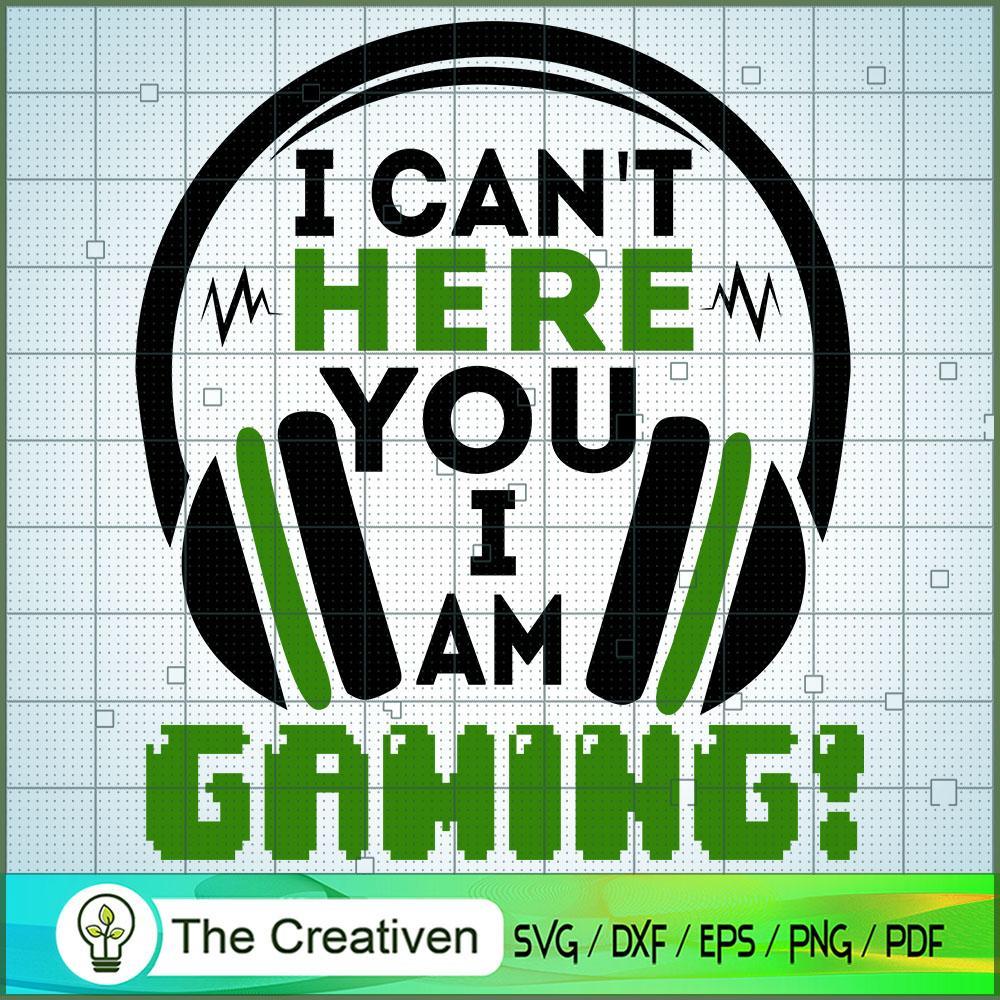 I Can't Here You I Am Gaming! SVG Cut File for Cricut & Silhouette 1 I Can't Here You I Am Gaming! SVG Cut File for Cricut & Silhouette
