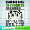 Gaming in Progress Don't Tal SVG Cut File for Cricut 3 15 copy 53