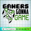 Gamers Gonna Game SVG Cut File for Cricut & Silhouette 2 13 copy 54