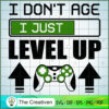 I Don't Age I Just Level Up SVG Cut File for Cricut & Silhouette