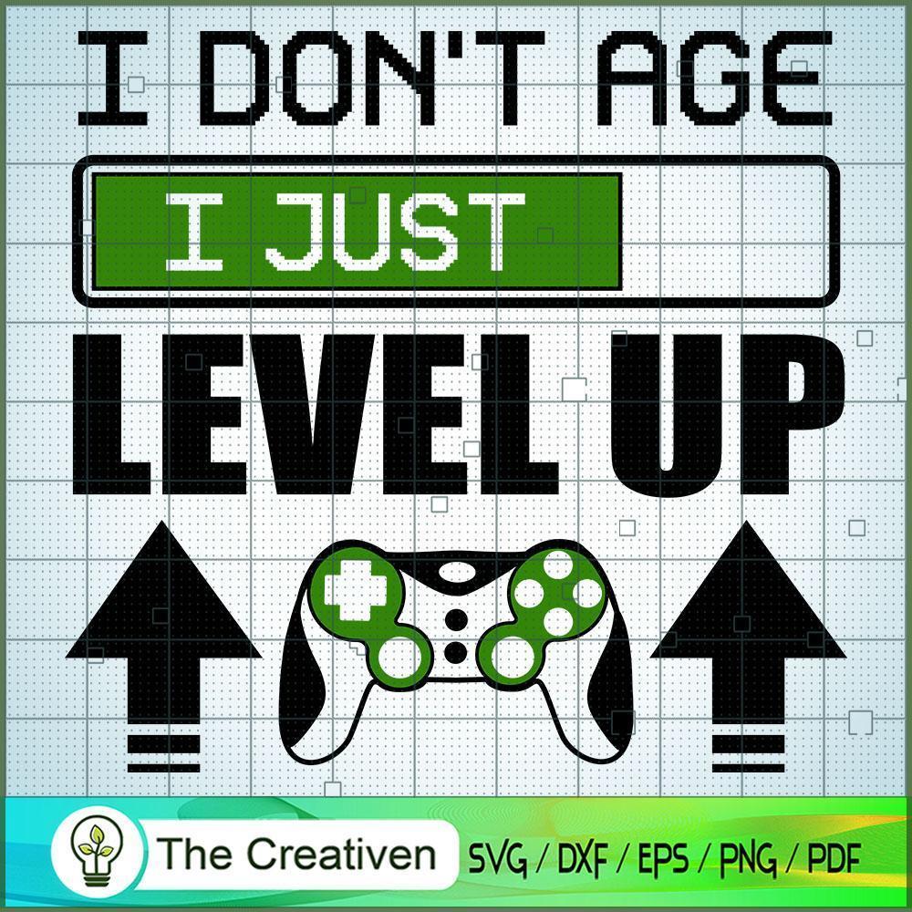 I Don't Age I Just Level Up SVG Cut File for Cricut & Silhouette 1 I Don't Age I Just Level Up SVG Cut File for Cricut & Silhouette