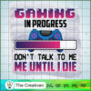 Gaming in Progress Don't SVG Cut File for Cricut & Silhouette 2 3 copy 58