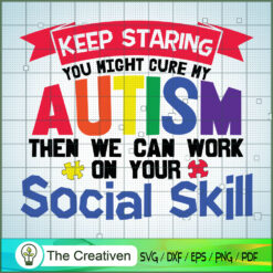 Keep Staring You Might Cure My Autism SVG Cut File for Design 17783
