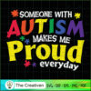Someone with Autism Makes Me Proud SVG Cut File for Cr Design 17700