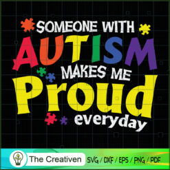 Someone with Autism Makes Me Proud SVG Cut File for Cr Design 17700