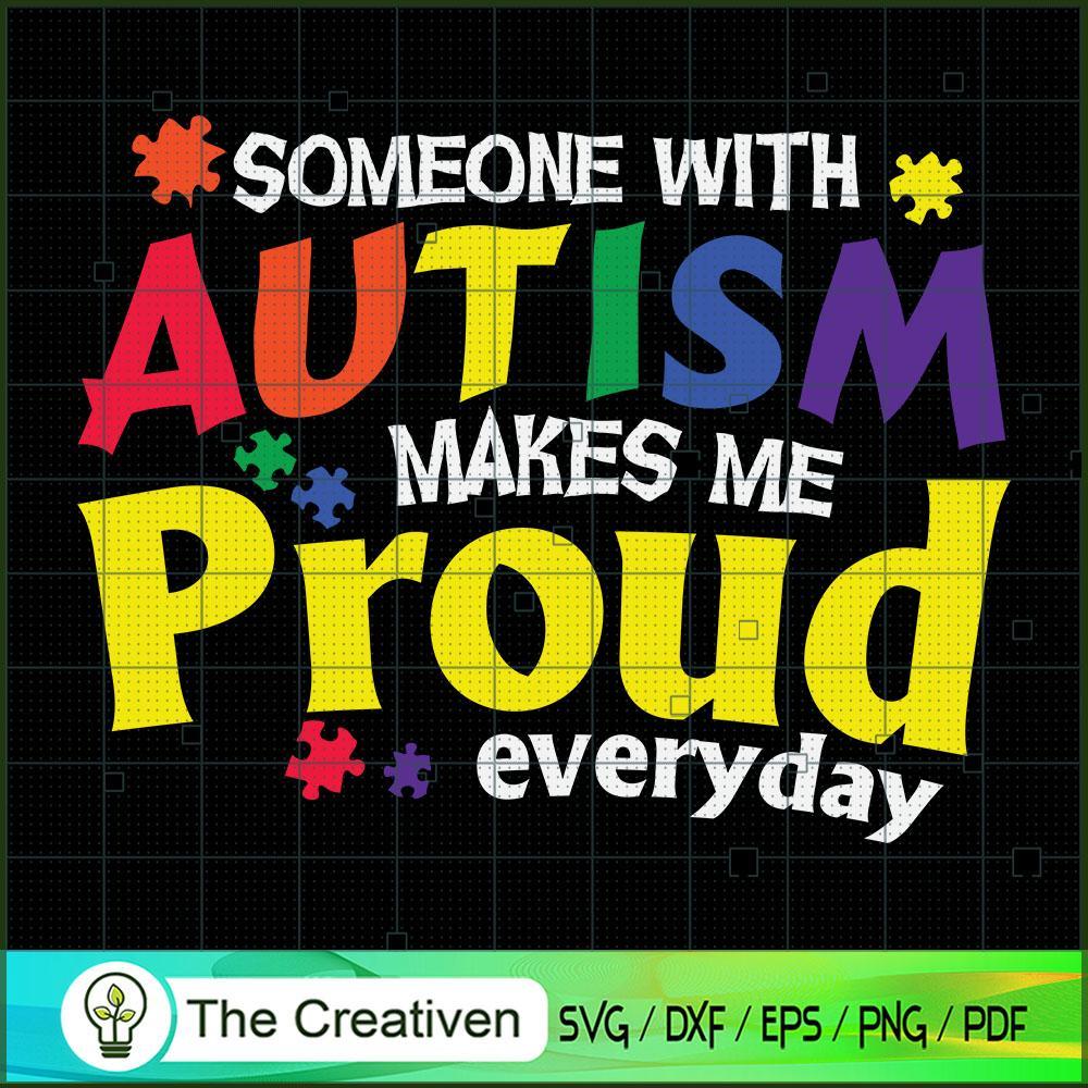 Someone with Autism Makes Me Proud SVG Cut File for Cr Design 17700 1 Someone with Autism Makes Me Proud SVG Cut File for Cr Design 17700
