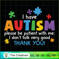 I Have Autism Please Be Pati SVG Cut File for Cricut