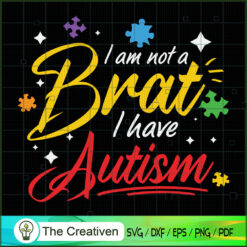 I Am Not a Brat I Have Autism SVG Cut File for Cricut & Silhouette