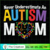 Never Underestimate an Autism Mom SVG Cut File for Cricut & Silhouette 2 33 copy 30