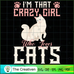I'm That Crazy Girl Who Love SVG Cut File for Cricut