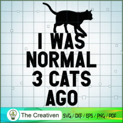 I Was Normal Three Cats Ago SVG Cut File for Cricut & Silhouette