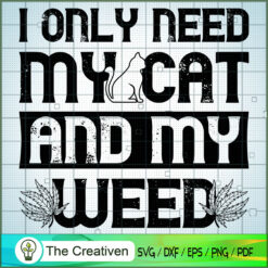 I Only Need My Cat And My Weed SVG Cut File for Cricut & Silhouette