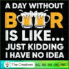 A Day Without Beer - Funny B SVG Cut File for Cricut