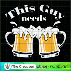 This Guy Needs Beer Funny Be SVG Cut File for Cricut