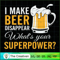 I Make Beer Disappear Funny  SVG Cut File for Cricut