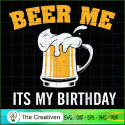 Beer Me Its My Birthday Part SVG Cut File for Cricut