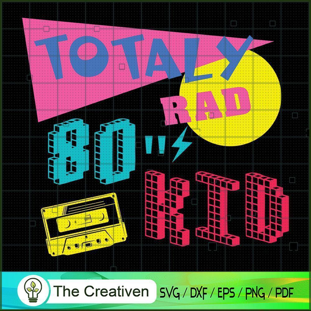 Totally Rad 80's Kid Retro Vintage SVG, Vintage 80s SVG, Old Style SVG 1 Totally Rad 80's Kid Retro Vintage SVG, Vintage 80s SVG, Old Style SVG
