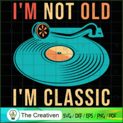 I'm Not Old I'm Classic Old  SVG Cut File for Cricut
