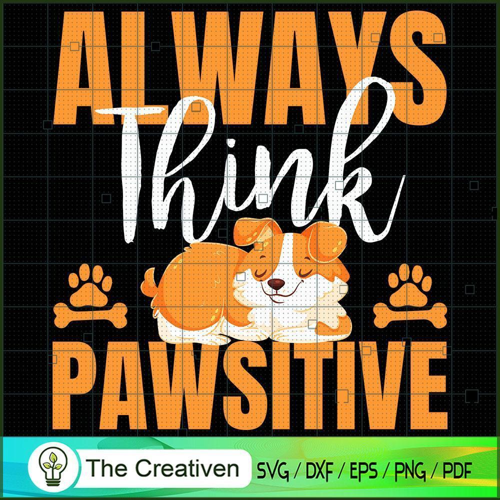Always Think Pawsitive Dogs SVG , Dog SVG , Dog Silhouette 1 Always Think Pawsitive Dogs SVG , Dog SVG , Dog Silhouette