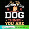 Be the Person Your Dog Thinks You Are SVG , Dog SVG , Dog Silhouette 2 36 copy 28