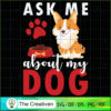 Ask Me About My Dog SVG , Dog SVG , Dog Silhouette 3 37 copy 27