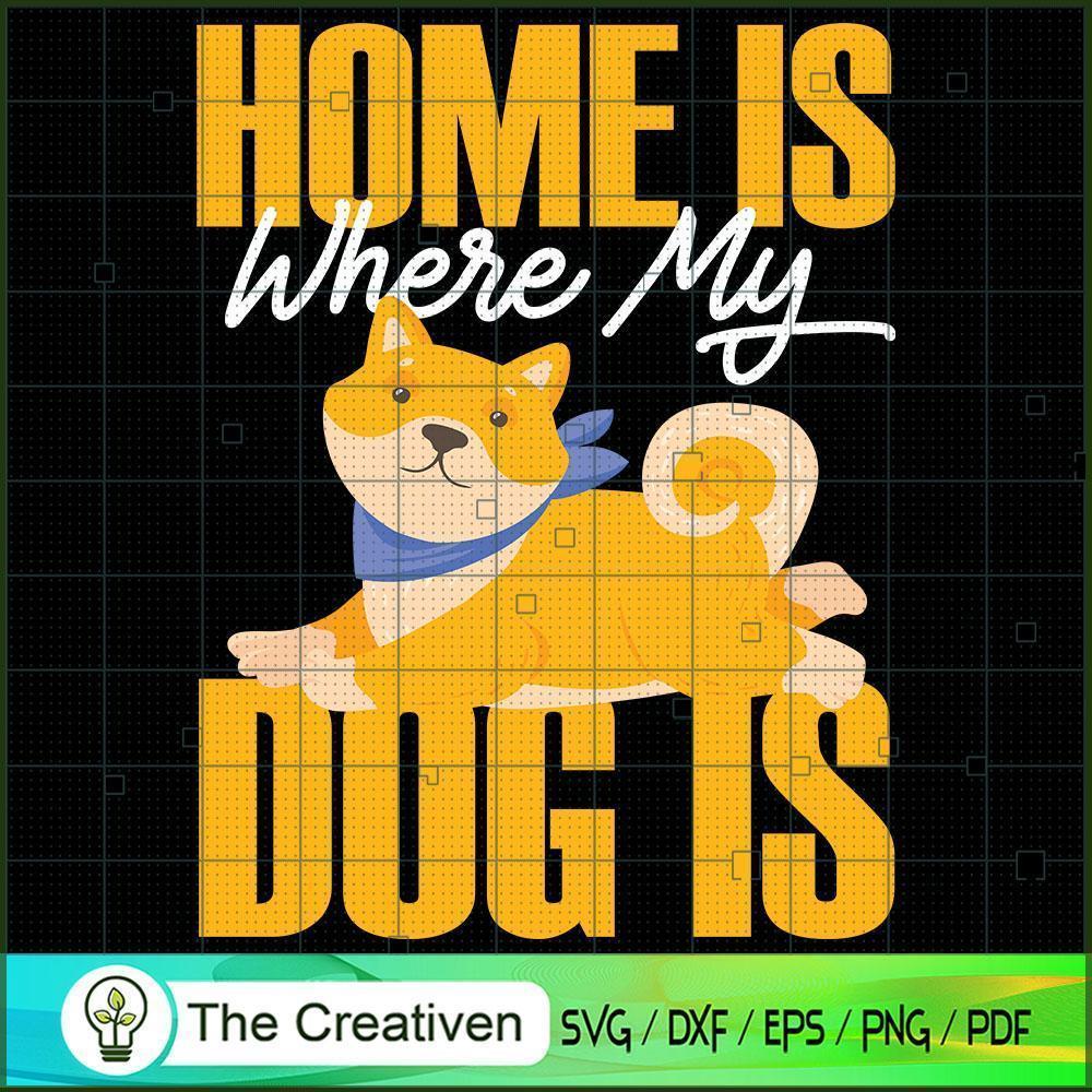 Home is Where My Dog is SVG Cut File for Cricut & Silhouette 1 Home is Where My Dog is SVG Cut File for Cricut & Silhouette