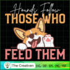 Hounds Follow Those Who Feed Them SVG , Dog SVG , Dog Silhouette 3 11 copy 46