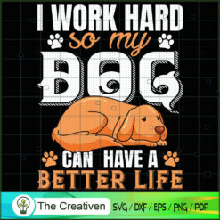 I Work Hard so My Dog Can Ha SVG Cut File for Cricut