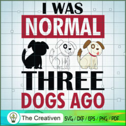 I Was Normal Three Dog Ago SVG , Dog SVG , Dog Silhouette