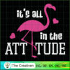 Flamingo It's All in the Attitude SVG, Animal Lover SVG, Flamingo SVG 3 12 copy 46