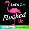 Let's Get Flocked Up Funny P SVG Cut File for Cricut