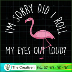 Flamingo Did I Roll My Eyes  SVG Cut File for Cricut