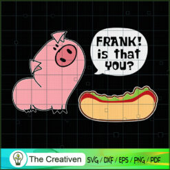 Is That You Frank Pig and Hot Dog SVG , Dog SVG , Dog Silhouette