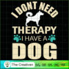 I Don't Need Therapy I Have a Dog SVG , Dog SVG , Dog Silhouette 2 16 copy 39