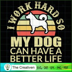 I Work Hard so My Dog Can Have a Better SVG , Dog SVG , Dog Silhouette