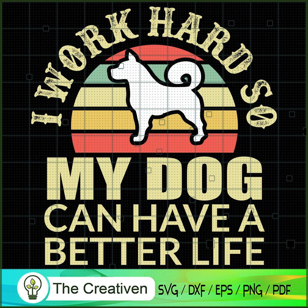 I Work Hard so My Dog Can Have a Better SVG , Dog SVG , Dog Silhouette 1 I Work Hard so My Dog Can Have a Better SVG , Dog SVG , Dog Silhouette