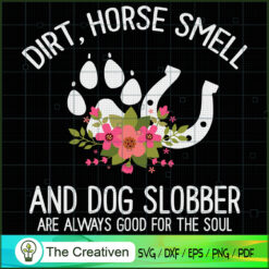 Dirt Horse Smell and Dog Slo SVG Cut File for Cricut