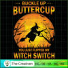 Buckle Up Buttercup Witch Switch SVG, Witch SVG, Halloween SVG 2 99 copy 4