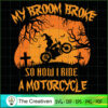 My Broom Broke so Now I Ride SVG Cut File for Cricut 3 63 copy 10